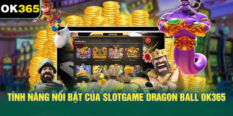 Tính Năng Nổi Bật Của Slotgame Dragon Ball OK365