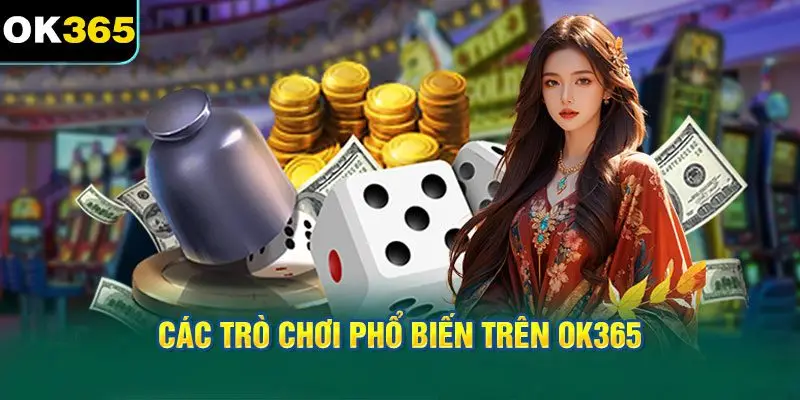 Các Trò Chơi Phổ Biến Trên OK365