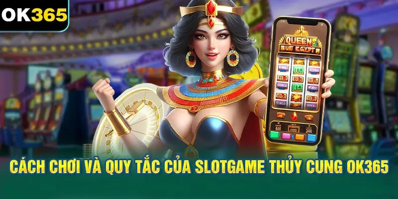 Cách Chơi và Quy Tắc Của Slotgame Thủy Cung OK365