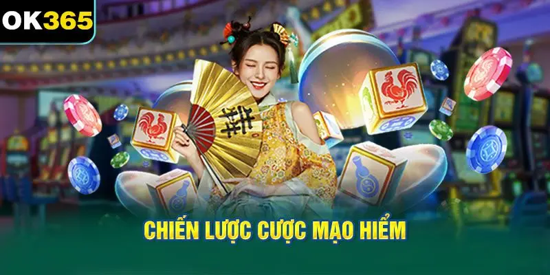 Chiến Lược Cược Mạo Hiểm