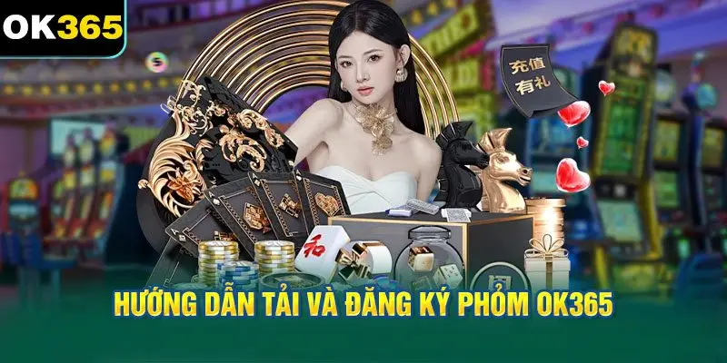 Hướng Dẫn Tải Và Đăng Ký Phỏm OK365