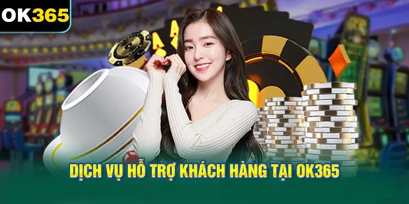 Dịch Vụ Hỗ Trợ Khách Hàng Tại OK365