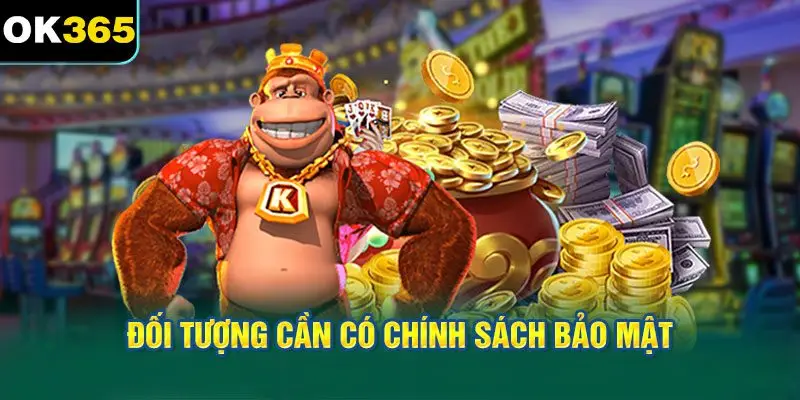 Đối tượng cần có chính sách bảo mật