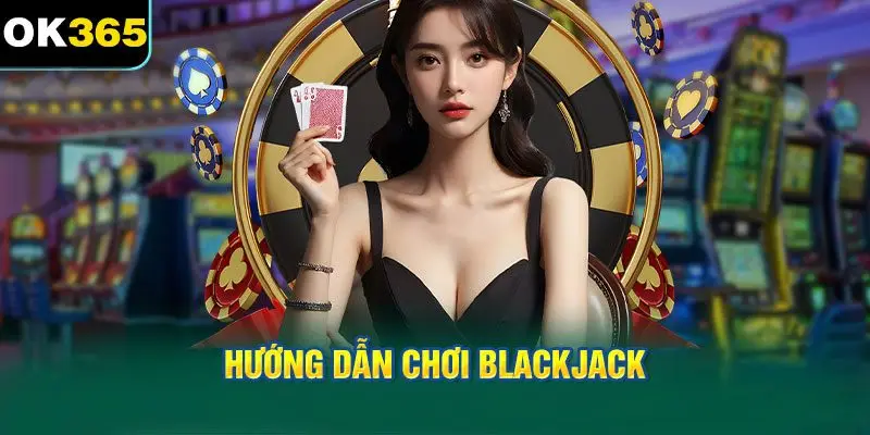 Lịch sử và nguồn gốc của Blackjack
