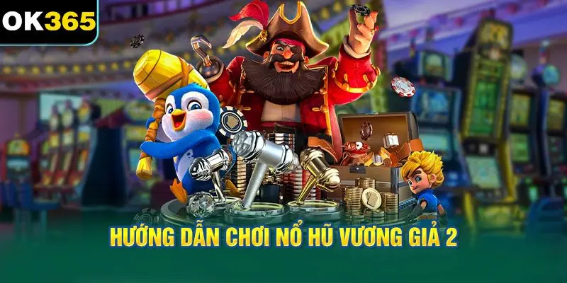 Hướng dẫn từng bước trong việc chơi Nổ Hũ Vương Giả 2
