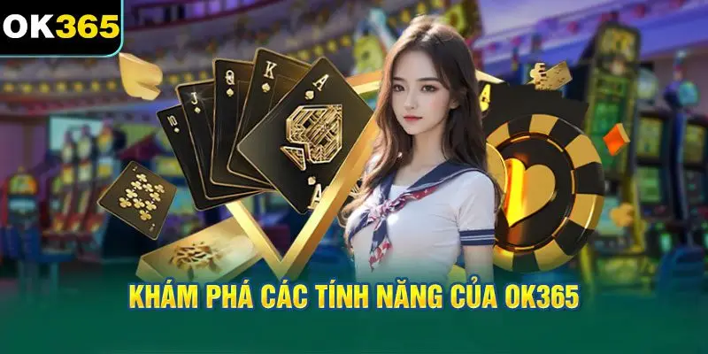 Khám phá các tính năng của OK365