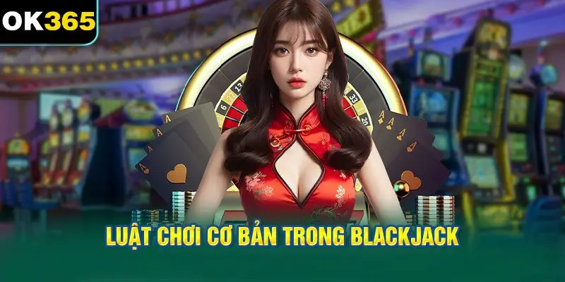 Hướng dẫn chơi Blackjack cơ bản