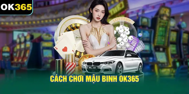 Cách Chơi Mậu Binh OK365