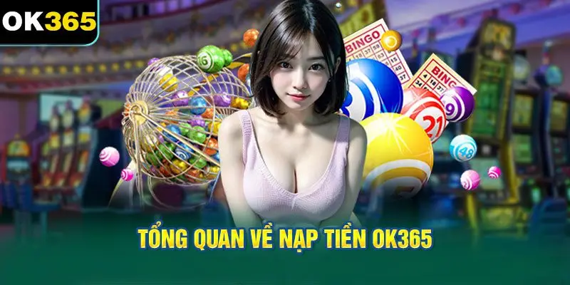 Tổng quan về Nạp tiền OK365