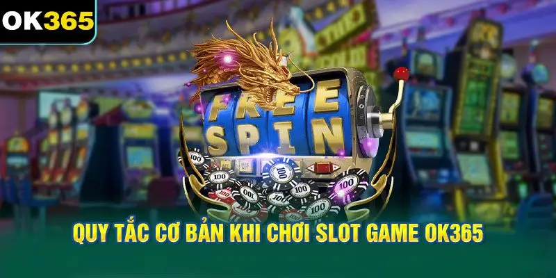 Quy Tắc Cơ Bản Khi Chơi Slot Game OK365