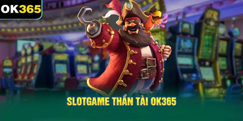 Giới thiệu về Slotgame thần tài OK365
