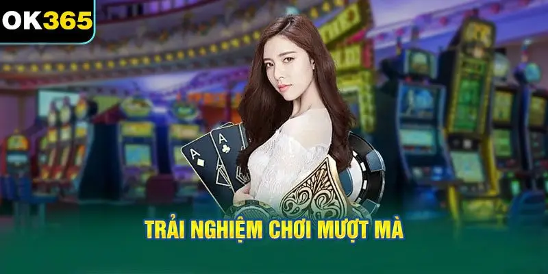 Trải Nghiệm Chơi Mượt Mà