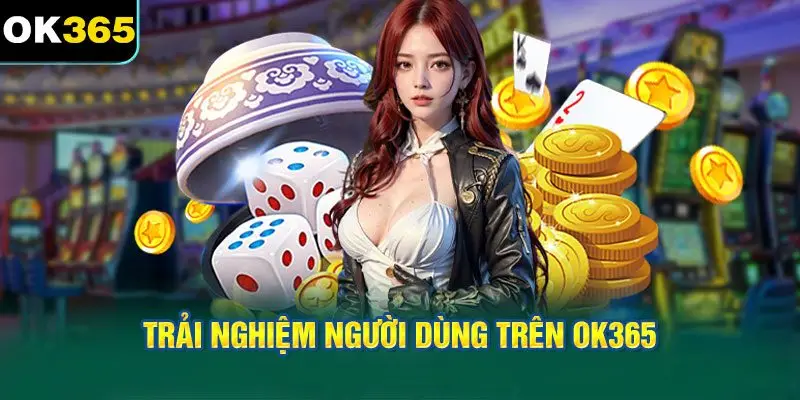 Trải Nghiệm Người Dùng Trên OK365