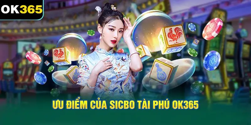 Ưu Điểm của Sicbo Tài Phú OK365