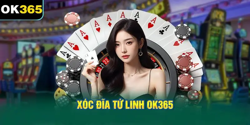 Xóc Đĩa Tứ Linh OK365
